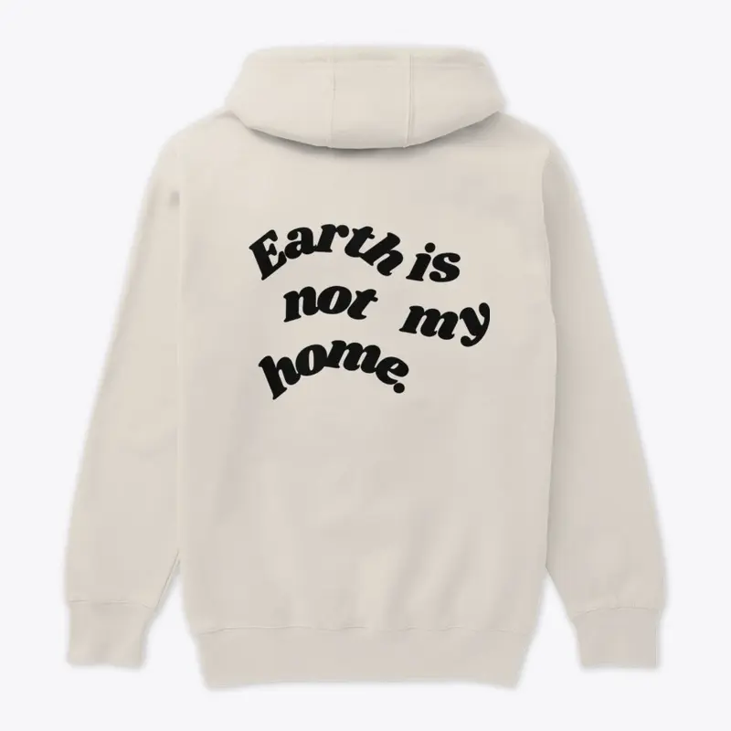 "Earth is not my home" (BLACK LETTERING)